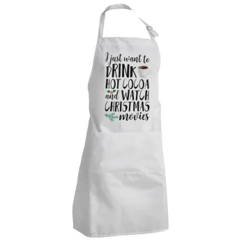 I just want to drink hot cocoa and watch christmas movies, Adult Chef Apron (with sliders and 2 pockets)