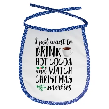 I just want to drink hot cocoa and watch christmas movies, Σαλιάρα μωρού αλέκιαστη με κορδόνι Μπλε