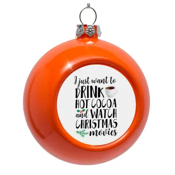I just want to drink hot cocoa and watch christmas movies, Orange Christmas tree ornament bauble 8cm