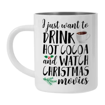 I just want to drink hot cocoa and watch christmas movies, Mug Stainless steel double wall 300ml