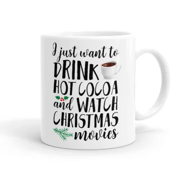 I just want to drink hot cocoa and watch christmas movies, Κούπα, κεραμική, 330ml