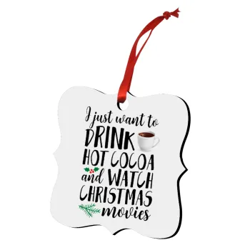 I just want to drink hot cocoa and watch christmas movies, Christmas ornament polygon wooden 7.5cm