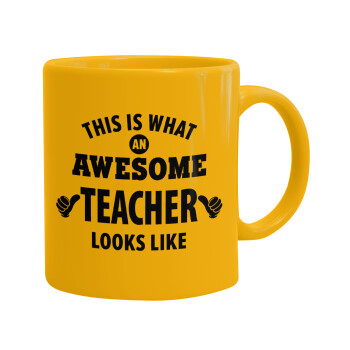 This is what an awesome teacher looks like hands!!! , Ceramic coffee mug yellow, 330ml (1pcs)