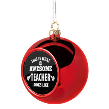 This is what an awesome teacher looks like hands!!! , Christmas tree ball Red 8cm