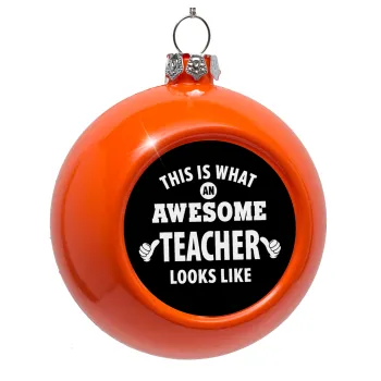 This is what an awesome teacher looks like hands!!! , Orange Christmas tree ornament bauble 8cm
