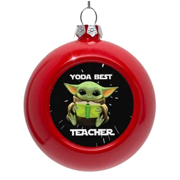 Yoda Best Teacher, Στολίδι Χριστουγεννιάτικη μπάλα δένδρου Κόκκινη 8cm