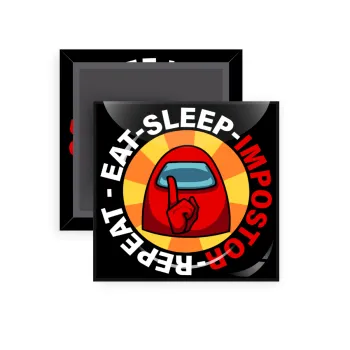 Among US Eat Sleep Repeat Impostor, Μαγνητάκι ψυγείου τετράγωνο διάστασης 5x5cm