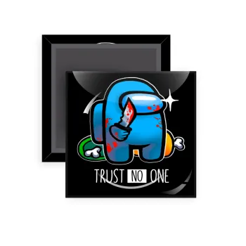 Among Trust no one, Μαγνητάκι ψυγείου τετράγωνο διάστασης 5x5cm