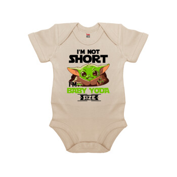 I'm not short, i'm Baby Yoda size, Βρεφικό φορμάκι μωρού, 0-18 μηνών, Natural (Εκρού), 100% Organic Cotton, κοντομάνικο