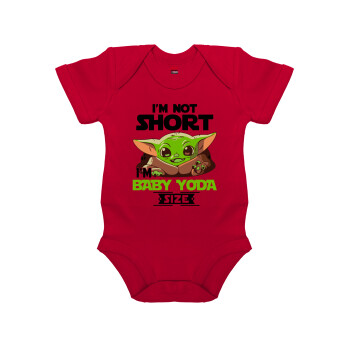 I'm not short, i'm Baby Yoda size, Βρεφικό φορμάκι μωρού, ΚΟΚΚΙΝΟ, 100% Organic Cotton, κοντομάνικο