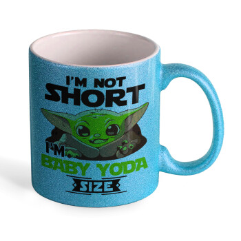I'm not short, i'm Baby Yoda size, Κούπα Σιέλ Glitter που γυαλίζει, κεραμική, 330ml