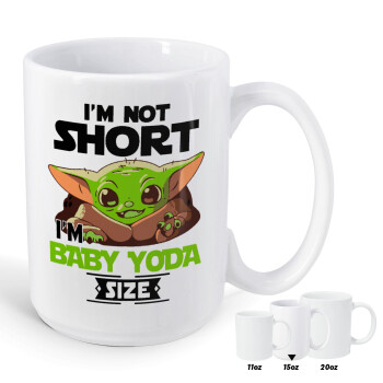 I'm not short, i'm Baby Yoda size, Κούπα Mega, κεραμική, 450ml