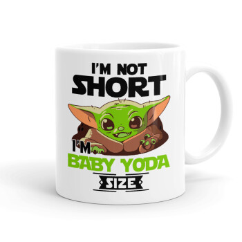 I'm not short, i'm Baby Yoda size, Ceramic coffee mug, 330ml