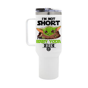 I'm not short, i'm Baby Yoda size, Mega Tumbler με καπάκι, διπλού τοιχώματος (θερμό) 1,2L