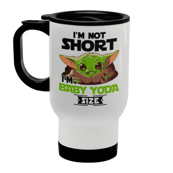 I'm not short, i'm Baby Yoda size, Stainless steel travel mug with lid, double wall white 450ml