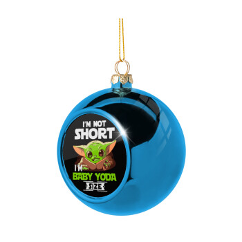 I'm not short, i'm Baby Yoda size, Χριστουγεννιάτικη μπάλα δένδρου Μπλε 8cm