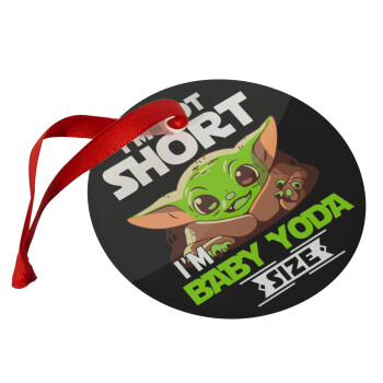 I'm not short, i'm Baby Yoda size, Στολίδι Χριστουγεννιάτικο στολίδι γυάλινο 9cm