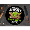  I'm not short, i'm Baby Yoda size