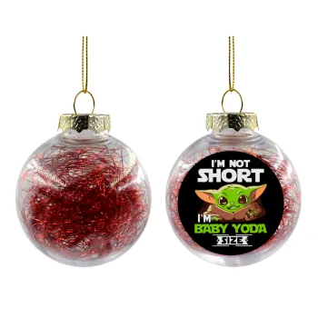 I'm not short, i'm Baby Yoda size, Transparent Christmas tree ball ornament with red filling 8cm