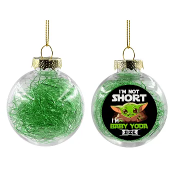 I'm not short, i'm Baby Yoda size, Transparent Christmas tree ball ornament with green filling 8cm