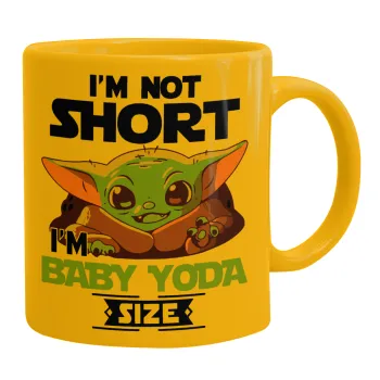 I'm not short, i'm Baby Yoda size, Κούπα, κεραμική κίτρινη, 330ml