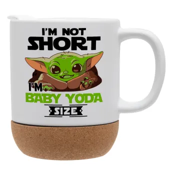 I'm not short, i'm Baby Yoda size, Ceramic coffee mug Cork (MAT), 330ml
