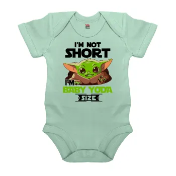 I'm not short, i'm Baby Yoda size, Βρεφικό φορμάκι μωρού, 0-18 μηνών, mint (Μέντα), 100% Organic Cotton, κοντομάνικο