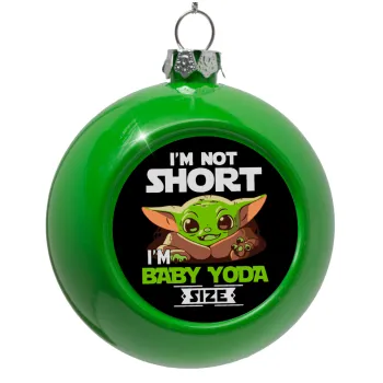 I'm not short, i'm Baby Yoda size, Green Christmas tree ornament bauble 8cm