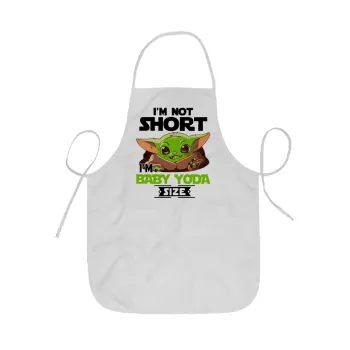 I'm not short, i'm Baby Yoda size, Ποδιά Σεφ ολόσωμη κοντή  Παιδική (44x62cm)