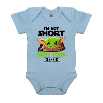I'm not short, i'm Baby Yoda size, Βρεφικό φορμάκι μωρού, 0-18 μηνών, Μπλε, 100% Organic Cotton, κοντομάνικο