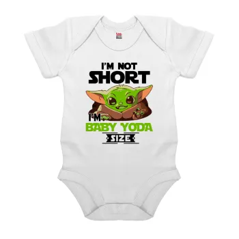 I'm not short, i'm Baby Yoda size, Βρεφικό φορμάκι μωρού, 0-24 μηνών, ΛΕΥΚΟ, 100% Organic Cotton, κοντομάνικο
