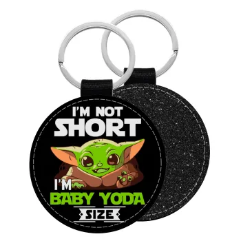 I'm not short, i'm Baby Yoda size, Μπρελόκ Δερματίνη, στρογγυλό ΜΑΥΡΟ (5cm)