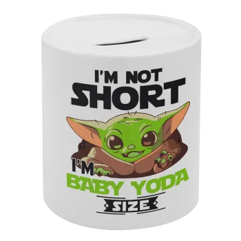 I'm not short, i'm Baby Yoda size, Κουμπαράς πορσελάνης με τάπα