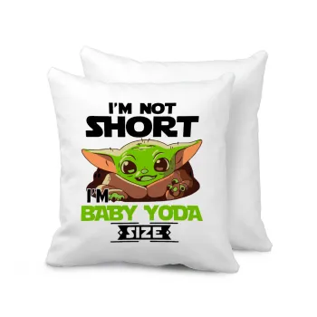 I'm not short, i'm Baby Yoda size, Μαξιλάρι καναπέ 40x40cm περιέχεται το  γέμισμα