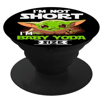 I'm not short, i'm Baby Yoda size, Phone Holders Stand  Μαύρο Βάση Στήριξης Κινητού στο Χέρι