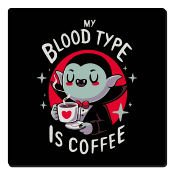 My blood type is coffee, Τετράγωνο μαγνητάκι ξύλινο 6x6cm