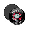 My blood type is coffee, Μαγνητάκι ψυγείου στρογγυλό διάστασης 5cm