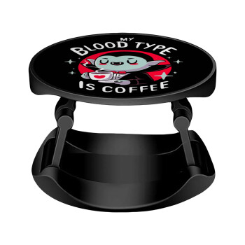 My blood type is coffee, Phone Holders Stand  Stand Βάση Στήριξης Κινητού στο Χέρι