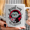  My blood type is coffee