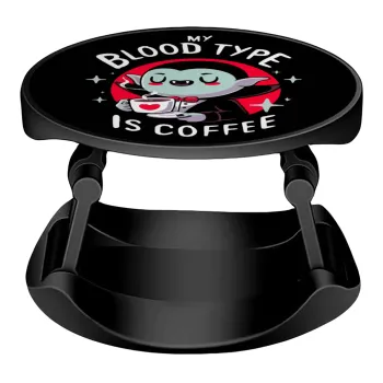 My blood type is coffee, Phone Holders Stand  Stand Βάση Στήριξης Κινητού στο Χέρι