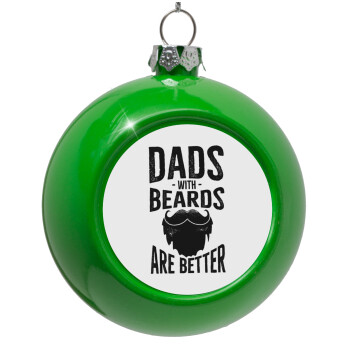 Dad's with beards are better, Στολίδι Χριστουγεννιάτικη μπάλα δένδρου Πράσινο 8cm