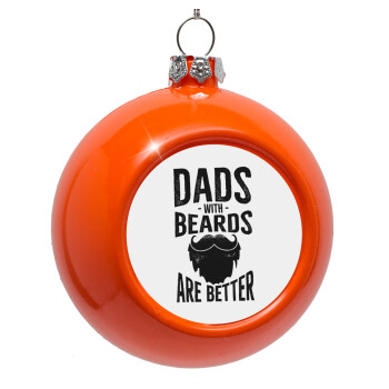Dad's with beards are better, Στολίδι Χριστουγεννιάτικη μπάλα δένδρου Πορτοκαλί 8cm