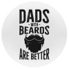 Dad's with beards are better, Mousepad Στρογγυλό 20cm