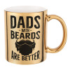 Dad's with beards are better, Κούπα κεραμική, χρυσή καθρέπτης, 330ml