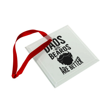 Dad's with beards are better, Christmas ornament, glass square ornament 9x9cm