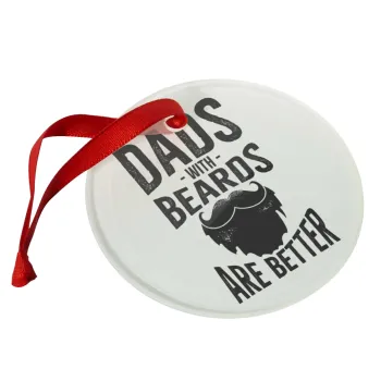 Dad's with beards are better, Στολίδι Χριστουγεννιάτικο στολίδι γυάλινο 9cm