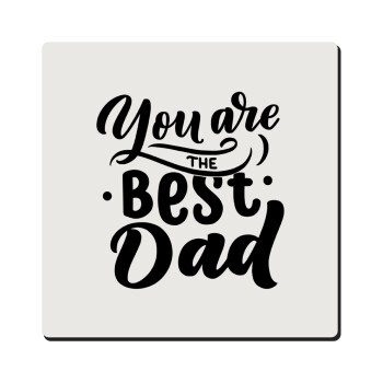 You are the best Dad, Τετράγωνο μαγνητάκι ξύλινο 6x6cm