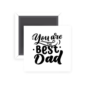 You are the best Dad, Μαγνητάκι ψυγείου τετράγωνο διάστασης 5x5cm