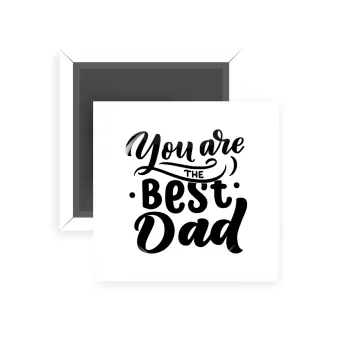 You are the best Dad, Μαγνητάκι ψυγείου τετράγωνο διάστασης 5x5cm