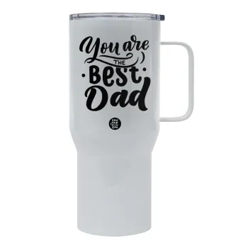You are the best Dad, Mega Stainless steel Tumbler with lid, double wall 750L
